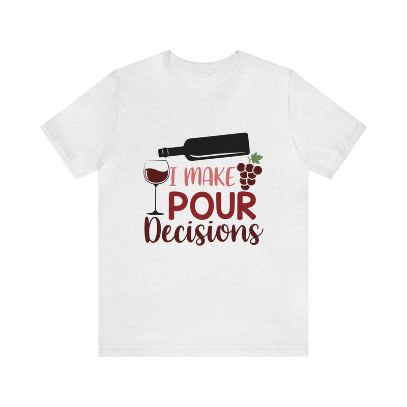 I Make Pour Decisions Unisex Jersey Short Sleeve Tee
