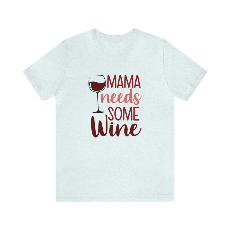 Mama Needs Some Wine Unisex Jersey Short Sleeve Tee